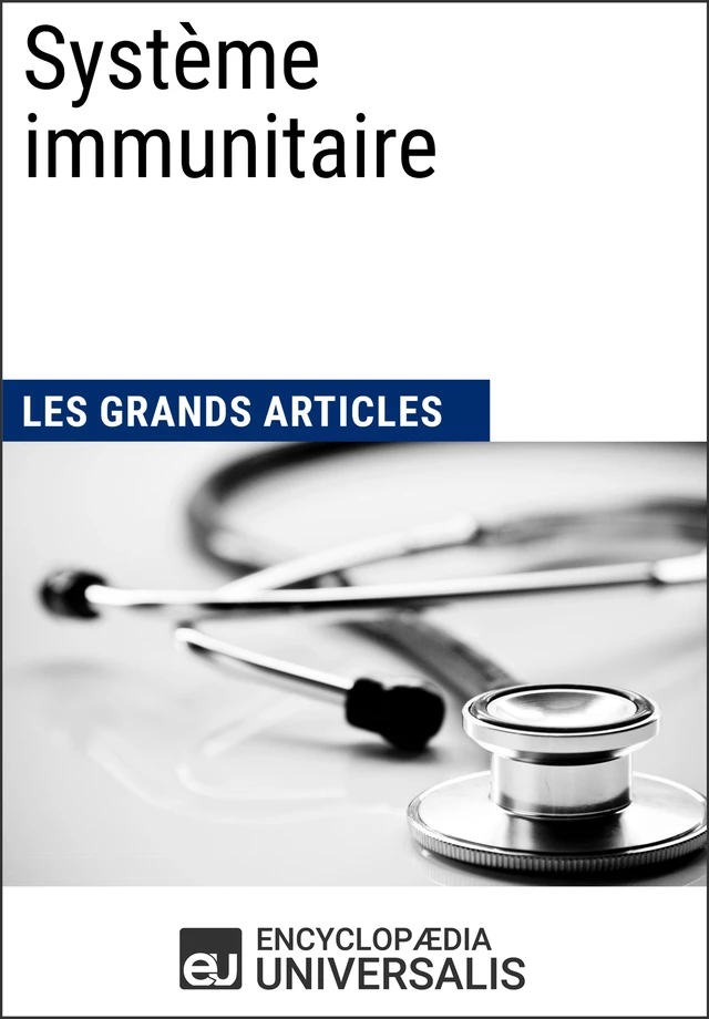 Système immunitaire -  Encyclopaedia Universalis,  Les Grands Articles - Encyclopaedia Universalis