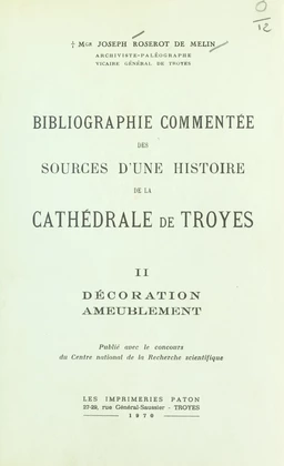 Bibliographie commentée des sources d'une histoire de la cathédrale de Troyes (2). Décoration ameublement