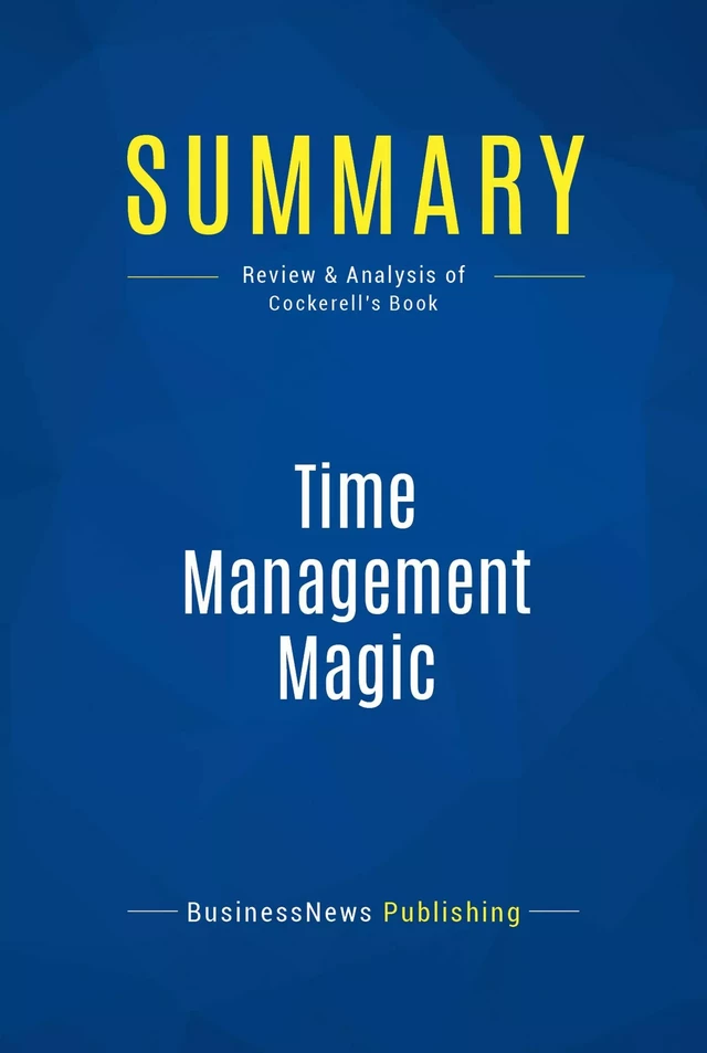 Summary: Time Management Magic - BusinessNews Publishing - Must Read Summaries