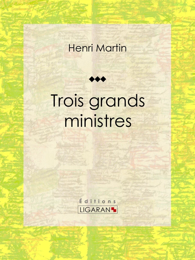 Trois grands ministres - Henri Martin,  Ligaran - Ligaran