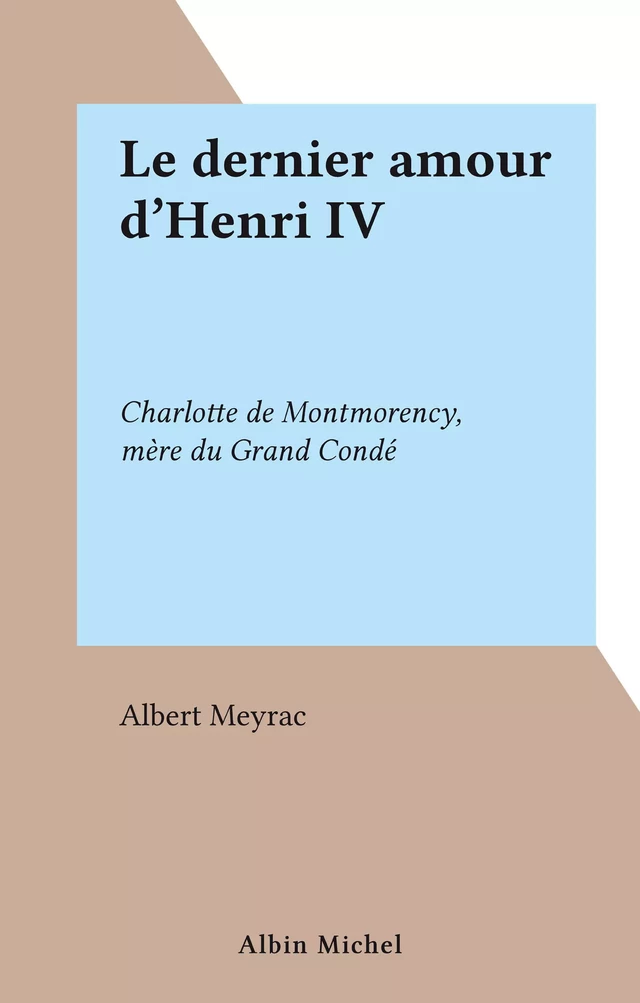 Le dernier amour d'Henri IV - Albert Meyrac - FeniXX réédition numérique