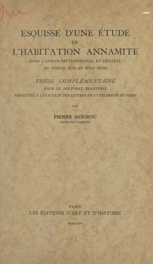 Esquisse d'une étude de l'habitation annamite dans l'Annam septentrional et central, du Thanh Hoà au Binh Dinh - Pierre Gourou - FeniXX rédition numérique