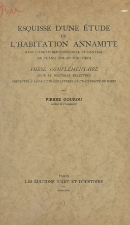 Esquisse d'une étude de l'habitation annamite dans l'Annam septentrional et central, du Thanh Hoà au Binh Dinh