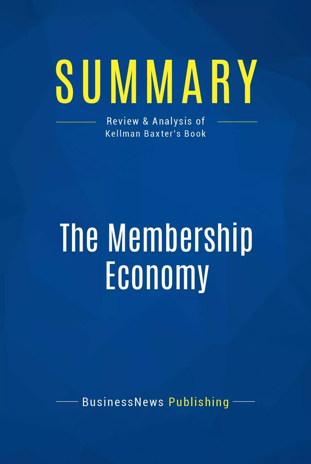 Summary: The Membership Economy - BusinessNews Publishing - Must Read Summaries