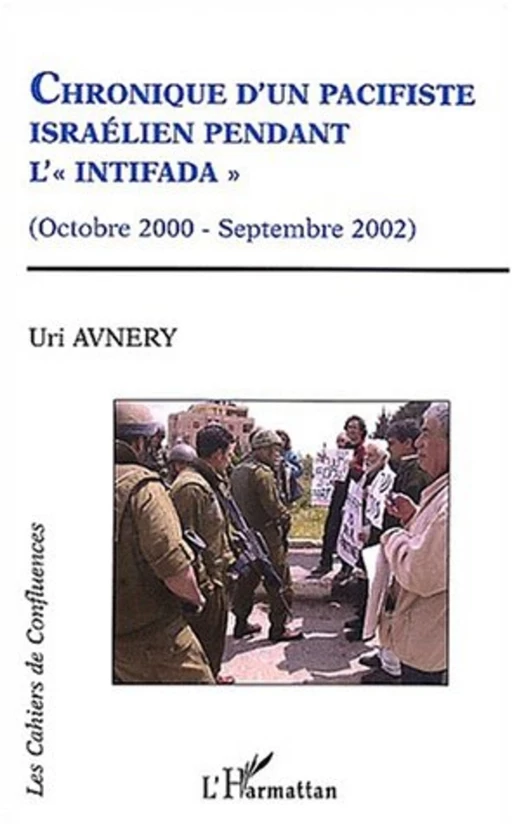 CHRONIQUE D'UN PACIFISTE ISRAELIEN PENDANT L'INTIFADA - Uri Avnery - Editions L'Harmattan