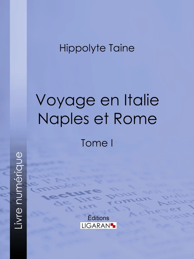 Voyage en Italie. Naples et Rome - Hippolyte-Adolphe Taine,  Ligaran - Ligaran