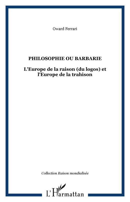 PHILOSOPHIE OU BARBARIE - Oward Ferrari - Editions L'Harmattan