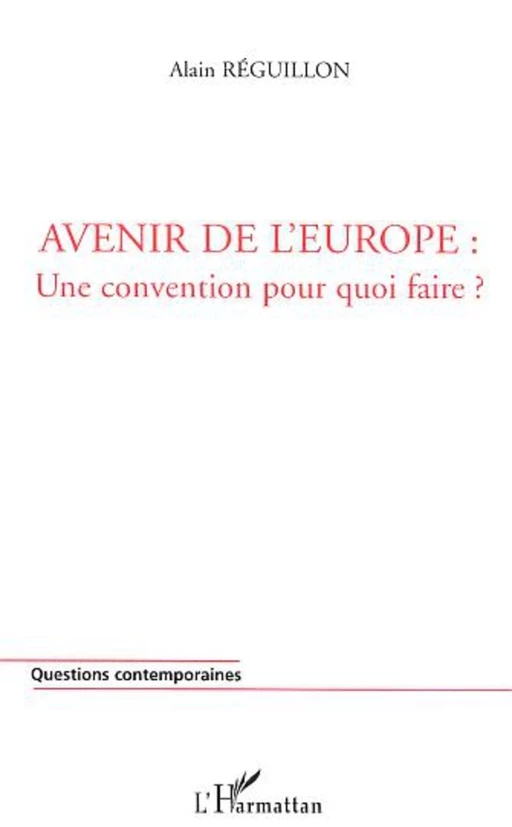 AVENIR DE L'EUROPE : UNE CONVENTION POUR QUOI FAIRE ? - Alain Reguillon - Editions L'Harmattan