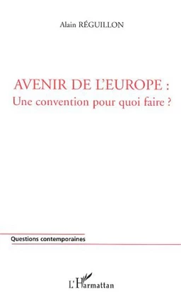 AVENIR DE L'EUROPE : UNE CONVENTION POUR QUOI FAIRE ?