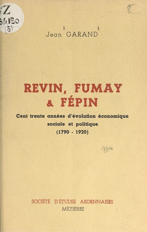 Revin, Fumay et Fépin (2). Cent trente années d'évolution économique, sociale et politique, 1790-1920 - Jean Garand - FeniXX rédition numérique