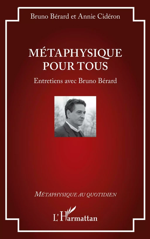 Métaphysique pour tous - Bruno Bérard, Annie Cidéron - Editions L'Harmattan