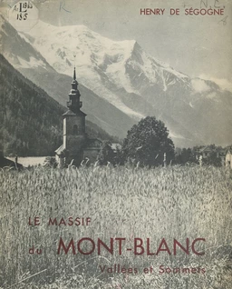 Le massif du Mont-Blanc, vallées et sommets