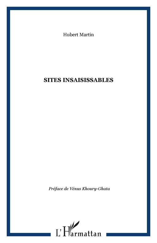 SITES INSAISISSABLES - Hubert Martin - Editions L'Harmattan