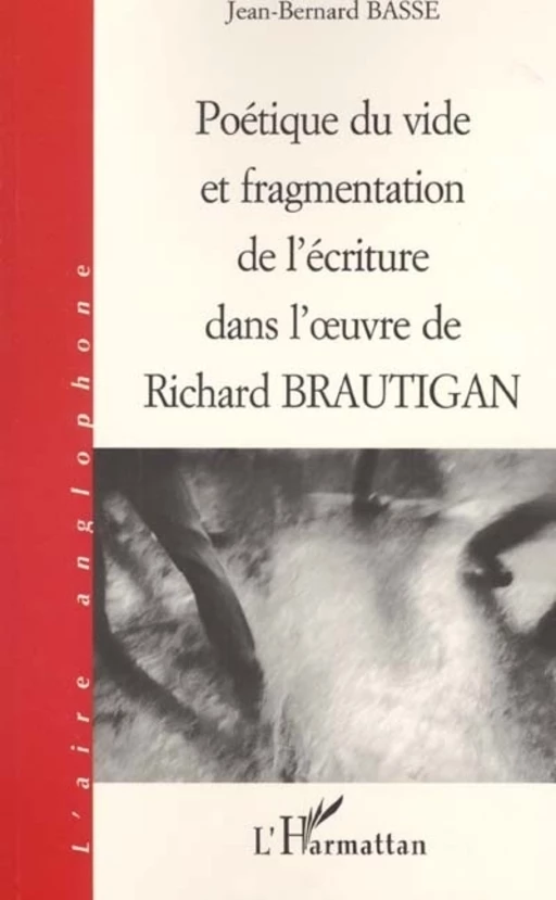 Poétique du vide et fragmentation de l'écriture dans l'uvre de Richard Brautigan - Jean-Bernard Basse - Editions L'Harmattan