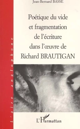 Poétique du vide et fragmentation de l'écriture dans l'uvre de Richard Brautigan