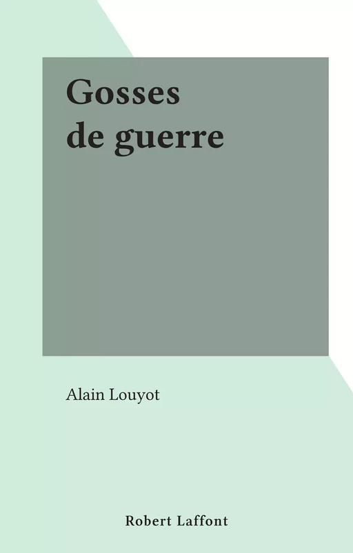 Gosses de guerre - Alain Louyot - FeniXX rédition numérique