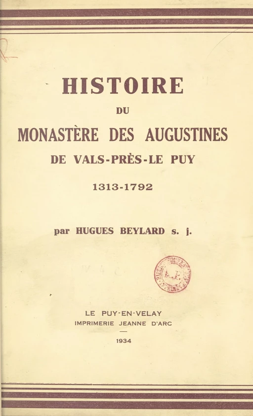 Histoire du monastère des Augustines de Vals-près-Le-Puy, 1313-1792 - Hugues Beylard - FeniXX rédition numérique