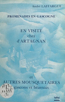 En visite chez d'Artagnan et autres mousquetaires gascons et béarnais