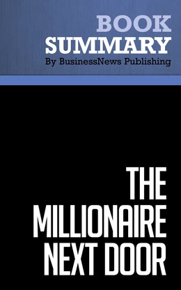 Summary: The Millionaire Next Door - Thomas J. Stanley and William D. Danko