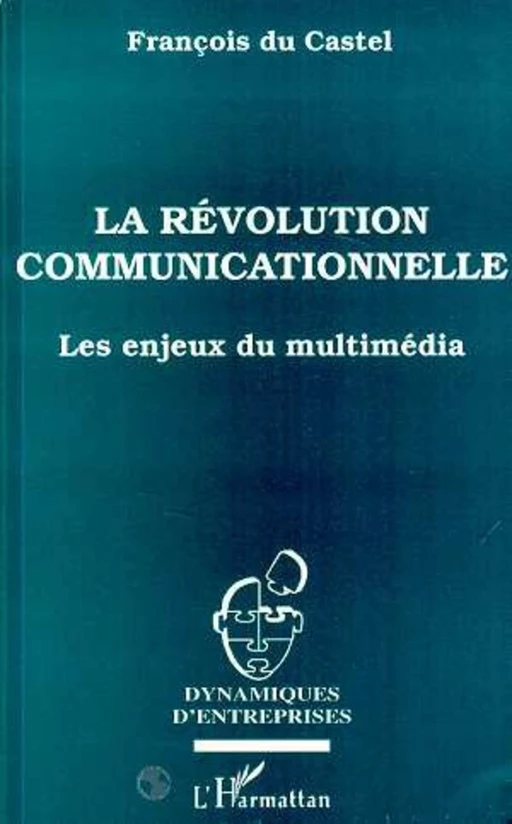 La révolution communicationnelle - François du Castel - Editions L'Harmattan