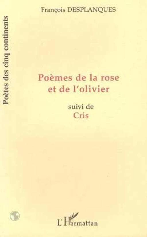 POÈMES DE LA ROSE ET DE L'OLIVIER - François Desplanques - Editions L'Harmattan