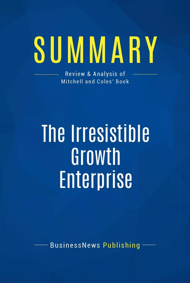 Summary: The Irresistible Growth Enterprise - BusinessNews Publishing - Must Read Summaries