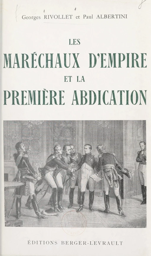 Les maréchaux d'Empire et la première abdication, avril 1814 - Paul-Louis Albertini, Georges Rivollet - FeniXX rédition numérique