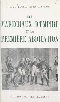 Les maréchaux d'Empire et la première abdication, avril 1814