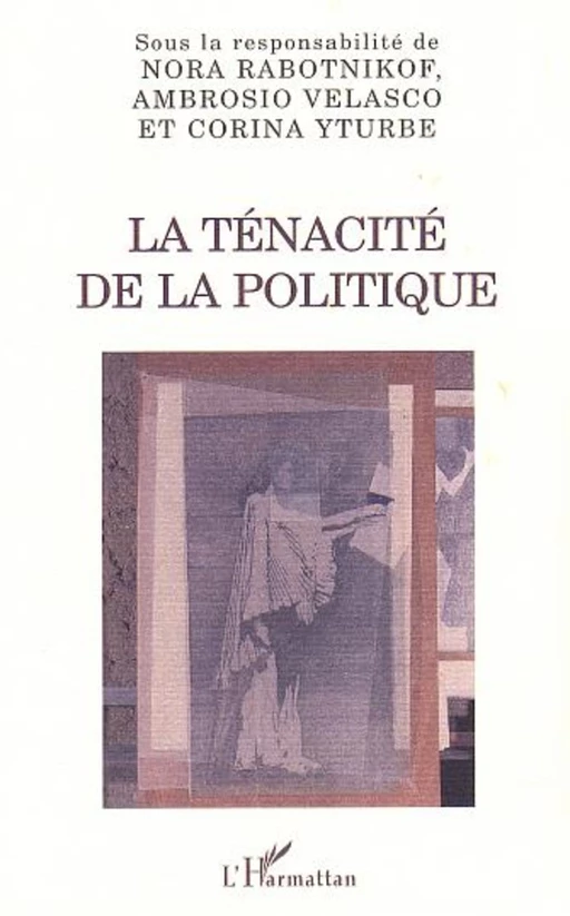 LA TÉNACITÉ DE LA POLITIQUE -  - Editions L'Harmattan