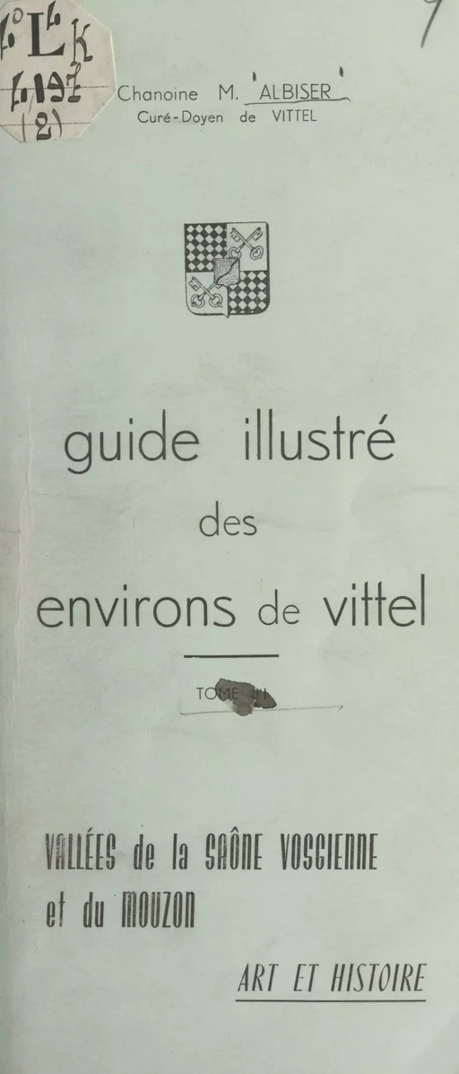 Guide illustré des environs de Vittel (4). Vallées de la Saône vosgienne et du Mouzon - Marcel Albiser - FeniXX rédition numérique