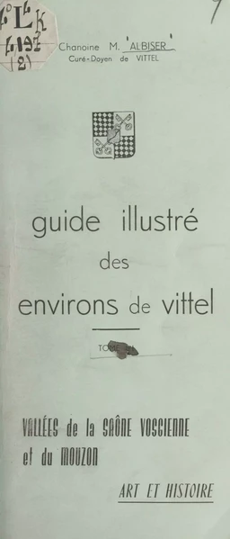 Guide illustré des environs de Vittel (4). Vallées de la Saône vosgienne et du Mouzon