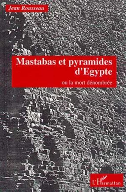 Mastabas et pyramides d'Egypte ou la mort dénombrée