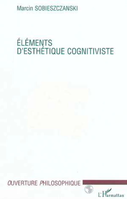 ÉLÉMENTS D'ESTHÉTIQUE COGNITIVISTE - Marcin Sobieszczanski - Editions L'Harmattan