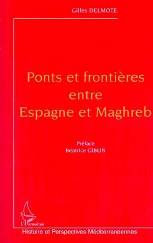 PONTS ET FRONTIÈRES ENTRE ESPAGNE ET MAGHREB - Gilles Delmote - Editions L'Harmattan