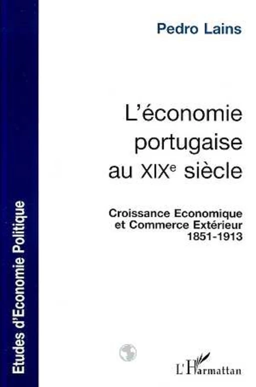 L'ÉCONOMIE PORTUGAISE AU XIXe SIÈCLE - Pedro Lains - Editions L'Harmattan