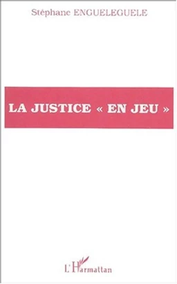 LA JUSTICE « EN JEU »