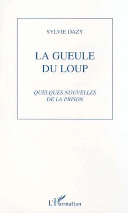 LA GUEULE DU LOUP - Sylvie Dazy - Editions L'Harmattan