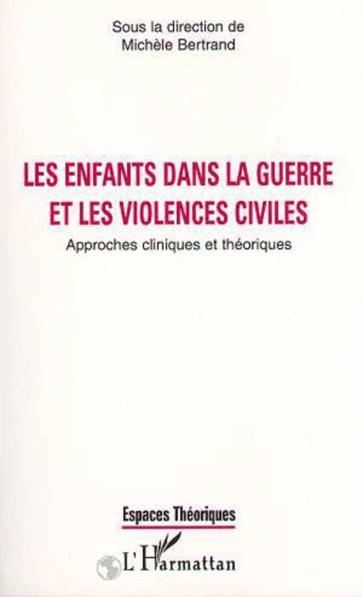 LES ENFANTS DANS LA GUERRE ET LES VIOLENCES CIVILES - Michèle Bertrand - Editions L'Harmattan