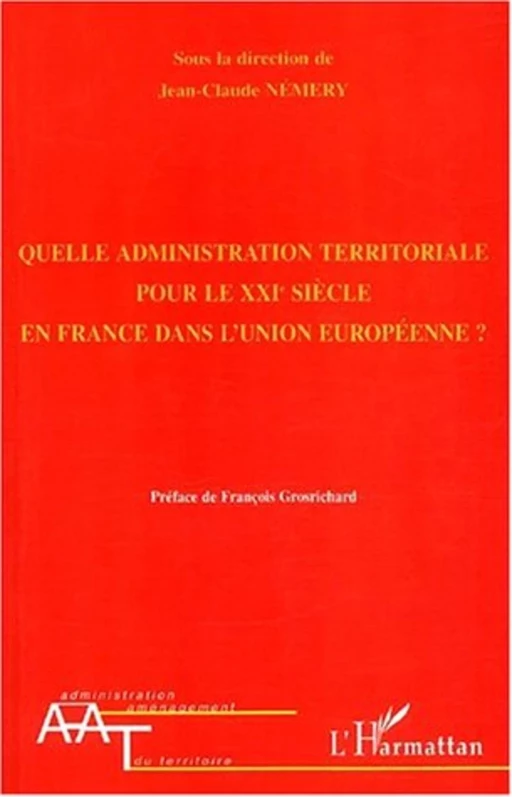 QUELLE ADMINISTRATION TERRITORIALE POUR LE XXIè SIÈCLE EN FRANCE DANS L'UNION EUROPÉENNE -  - Editions L'Harmattan