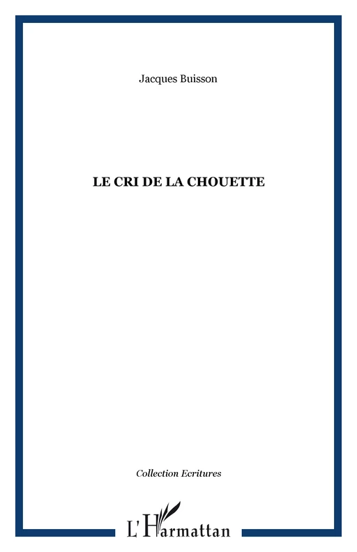 LE CRI DE LA CHOUETTE - Jacques Buisson - Editions L'Harmattan