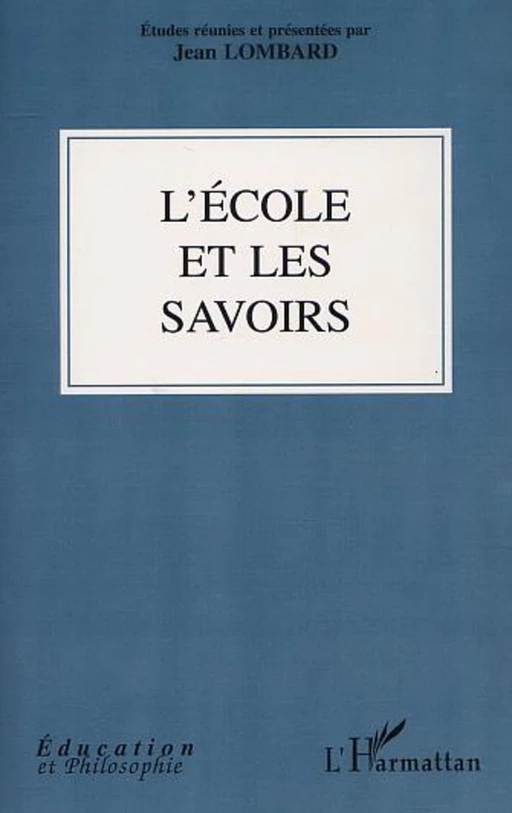 L'ÉCOLE ET LES SAVOIRS - Jean Lombard - Editions L'Harmattan