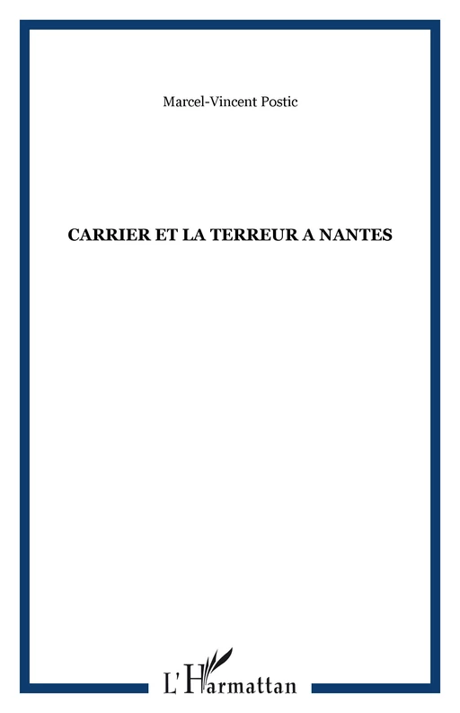 CARRIER ET LA TERREUR A NANTES - Marcel Postic - Editions L'Harmattan