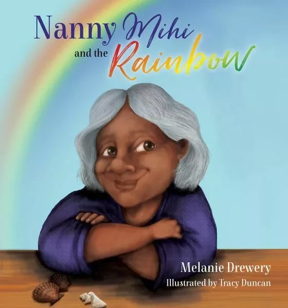 Nanny Mihi and the Rainbow - Melanie Drewery, Tracy Duncan - Oratia Books