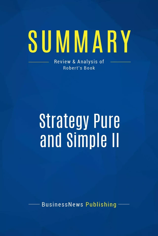 Summary: Strategy Pure and Simple II - BusinessNews Publishing - Must Read Summaries