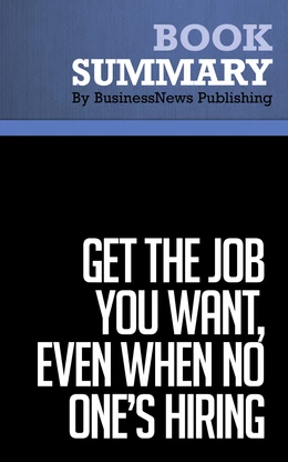 Summary: Get the Job You Want, Even When No One's Hiring - Ford R. Myers