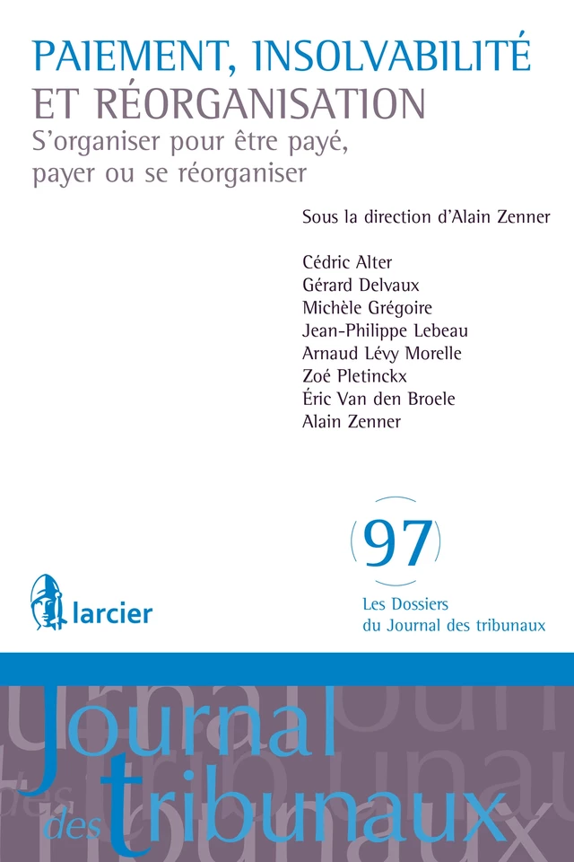 Paiement, insolvabilité et réorganisation - Cédric Alter, Gérard Delvaux, Michèle Grégoire, Jean-Philippe Lebeau, Arnaud Lévy Morelle, Zoé Pletinckx, Eric Van den Broele, Alain Zenner - Éditions Larcier