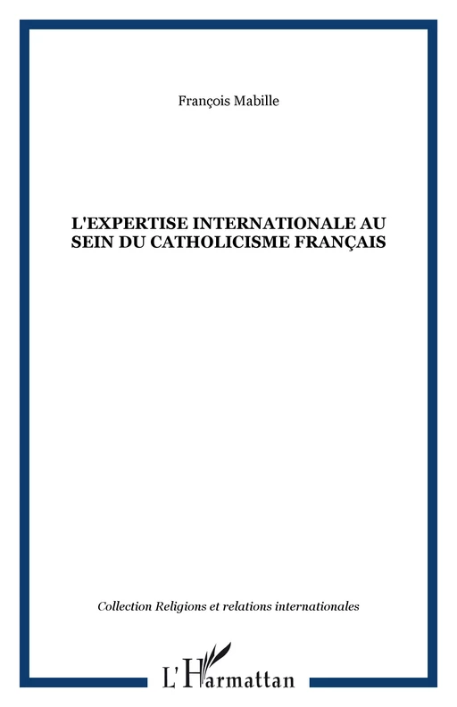 L'EXPERTISE INTERNATIONALE AU SEIN DU CATHOLICISME FRANÇAIS - François Mabille - Editions L'Harmattan