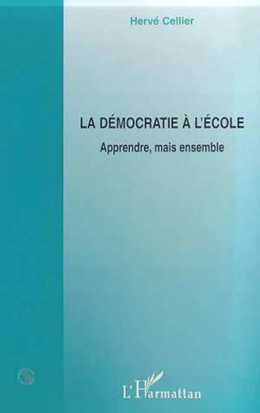 LA DEMOCRATIE A L'ECOLE - Hervé Cellier - Editions L'Harmattan