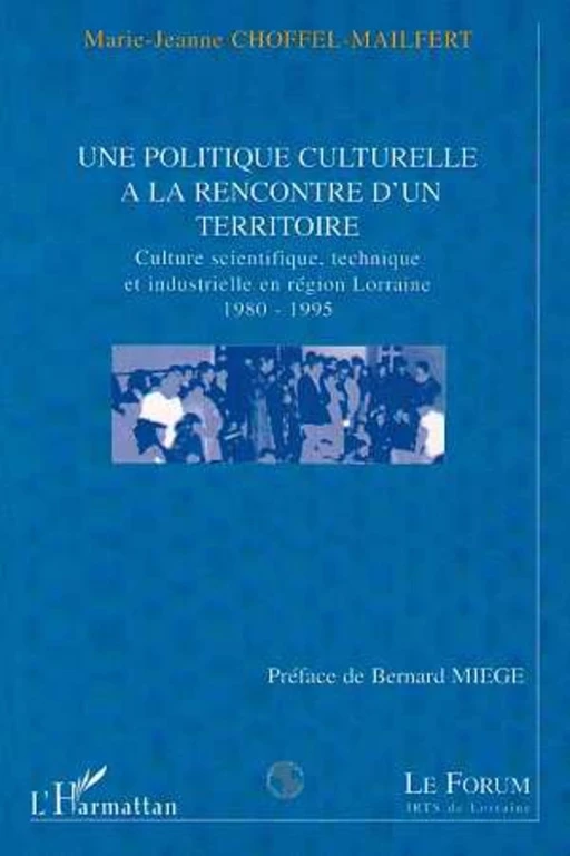 POLITIQUE (UNE) CULTURELLE A LA RENCONTRE D'UN TERRITOIRE - Marie-Jeanne Choffel-Mailfert - Editions L'Harmattan