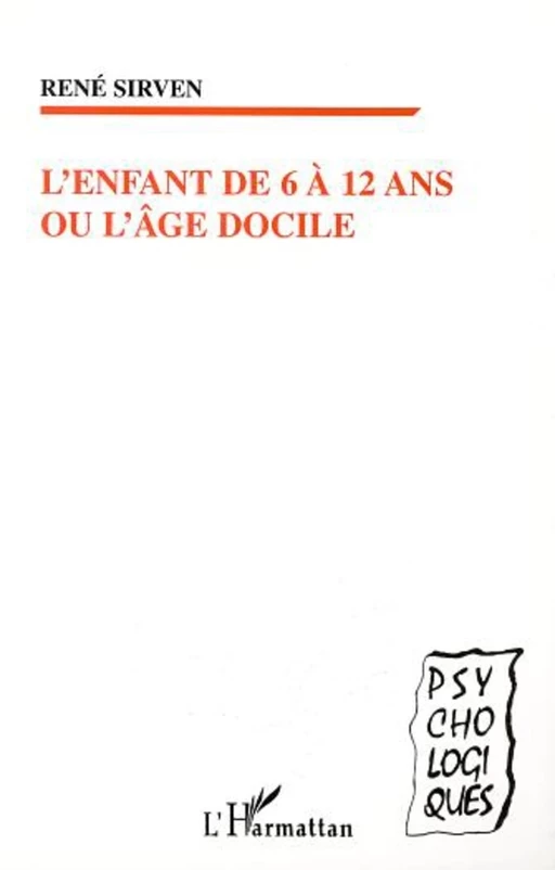 L'ENFANT DE 6 À 12 ANS OU L'ÂGE DOCILE - René Sirven - Editions L'Harmattan